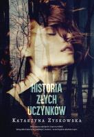 Historia złych uczynków w.2. Autor: Katarzyna Zyskowska. SmakLiter.pl Okładka książki Historia złych uczynków w.2