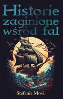 Historie zaginione wśród fal. Autor: Mosk Stefania. SmakLiter.pl Okładka książki Historie zaginione wśród fal