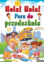 Hola! Hola! Pora do przedszkola. Autor: Stankiewicz-Gawrysiak Barbara. SmakLiter.pl Okładka książki Hola! Hola! Pora do przedszkola