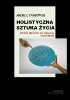 Holistyczna sztuka życia. Wstęp do teorii. Autor: Targowski Andrzej. SmakLiter.pl Okładka książki Holistyczna sztuka życia. Wstęp do teorii