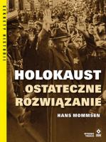 Holokaust Ostateczne rozwiązanie. Autor: Hans Mommsen. SmakLiter.pl Okładka książki Holokaust Ostateczne rozwiązanie