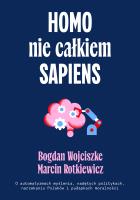 Okładka książki Homo nie całkiem sapiens. O automatyzmach myślenia, nadętych politykach, narzekaniu Polaków i pułapkach moralności wyd. 2