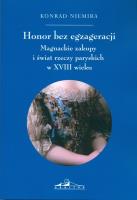Okładka książki Honor bez egzageracji. Magnackie zakupy i świata rzeczy paryskich w XVIII wieku