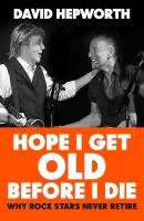 Hope I Get Old Before I Die. Autor: Hepworth, David. SmakLiter.pl Okładka książki Hope I Get Old Before I Die