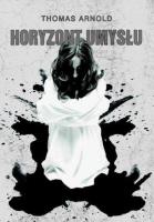 Horyzont umysłu (z autografem). Autor: Thomas Arnold. SmakLiter.pl Okładka książki Horyzont umysłu (z autografem)