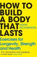 How To Build a Body That Lasts. Autor: Richardson, Adam. SmakLiter.pl Okładka książki How To Build a Body That Lasts