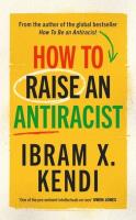 How To Raise an Antiracist. Autor: Kendi Ibram X.. SmakLiter.pl Okładka książki How To Raise an Antiracist