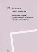 Humanistyka służebna. Negocjowanie pola i budowanie autonomii w dobie kryzysu. Autor: Justyna Tabaszewska (. SmakLiter.pl Okładka książki Humanistyka służebna. Negocjowanie pola i budowanie autonomii w dobie kryzysu