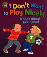 I Don't Want to Play Nicely. A book about being kind. Autor: Graves Sue. SmakLiter.pl Okładka książki I Don't Want to Play Nicely. A book about being kind