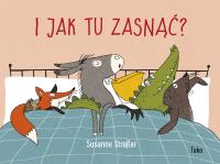 I jak tu zasnąć? wyd. 2024. Autor: Susanne Straßer. SmakLiter.pl Okładka książki I jak tu zasnąć? wyd. 2024