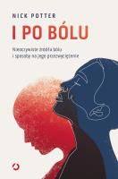 I po bólu. Nieoczywiste źródła bólu i sposoby na jego przezwyciężenie. Autor: Nick  Potter. SmakLiter.pl Okładka książki I po bólu. Nieoczywiste źródła bólu i sposoby na jego przezwyciężenie