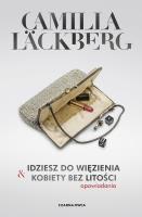Idziesz do więzienia & Kobiety bez litości. Autor: Camilla Lackberg. SmakLiter.pl Okładka książki Idziesz do więzienia & Kobiety bez litości