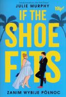 If the shoe fits. Zanim wybije północ. Autor: Murphy Julie. SmakLiter.pl Okładka książki If the shoe fits. Zanim wybije północ
