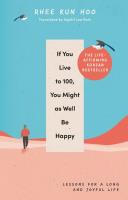 If You Live To 100, You Might As Well Be Happy. Autor: Hoo Rhee Kun. SmakLiter.pl Okładka książki If You Live To 100, You Might As Well Be Happy