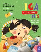 Iga i zaczarowany miś. Prawdziwa katastrofa. Autor: Podsiadło Anna. SmakLiter.pl Okładka książki Iga i zaczarowany miś. Prawdziwa katastrofa