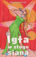 Igła w stogu siana. Autor: Małgorzata Kulczyk. SmakLiter.pl Okładka książki Igła w stogu siana