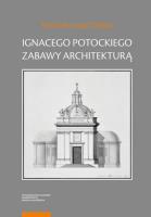 Ignacego Potockiego zabawy architekturą. Autor: Mączyński Ryszard. SmakLiter.pl Okładka książki Ignacego Potockiego zabawy architekturą