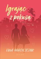 Igrając z pokusą. Autor: Ewa Maciejczuk. SmakLiter.pl Okładka książki Igrając z pokusą