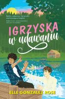 Igrzyska w udawaniu. Autor: Elle Gonzalez Rose. SmakLiter.pl Okładka książki Igrzyska w udawaniu