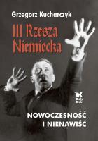 III Rzesza Niemiecka nowoczesność i nienawiść. Autor: Kucharczyk Grzegorz. SmakLiter.pl Okładka książki III Rzesza Niemiecka nowoczesność i nienawiść