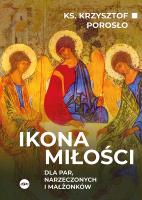 Ikona miłości. Dla par, narzeczonych i małżonków. Autor: ks. Krzysztof Porosło. SmakLiter.pl Okładka książki Ikona miłości. Dla par, narzeczonych i małżonków