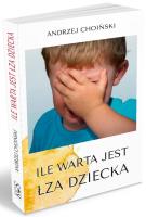 Ile warta jest łza dziecka. Autor: Choiński Andrzej. SmakLiter.pl Okładka książki Ile warta jest łza dziecka