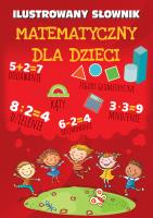 Ilustrowany słownik matematyczny dla dzieci - uszkodzone. Autor: Opracowanie zbiorowe. SmakLiter.pl Okładka książki Ilustrowany słownik matematyczny dla dzieci - uszkodzone