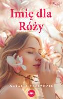 Imię dla Róży. Autor: Przeździk Natalia. SmakLiter.pl Okładka książki Imię dla Róży
