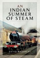 INDIAN SUMMER OF STEAM, AN. Autor: Maidment David. SmakLiter.pl Okładka książki INDIAN SUMMER OF STEAM, AN
