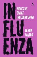 Okładka książki Influenza. Mroczny świat influencerów