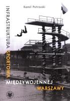 Infrastruktura sportowa międzywojennej Warszawy. Autor: Potrzuski Kamil. SmakLiter.pl Okładka książki Infrastruktura sportowa międzywojennej Warszawy