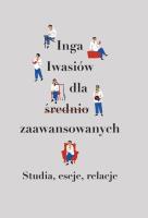 Inga Iwasiów dla średnio zaawansowanych. Autor:   Praca zbiorowa. SmakLiter.pl Okładka książki Inga Iwasiów dla średnio zaawansowanych
