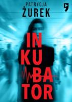 Inkubator. Autor: Patrycja Żurek. SmakLiter.pl Okładka książki Inkubator
