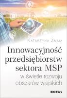 Innowacyjność przedsiębiorstw sektora MSP w świetle rozwoju obszarów wiejskich. Autor: Żmija Katarzyna. SmakLiter.pl Okładka książki Innowacyjność przedsiębiorstw sektora MSP w świetle rozwoju obszarów wiejskich