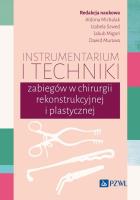 Instrumentarium i techniki zabiegów w chirurgii rekonstrukcyjnej i plastycznej. Autor: Michalak Aldona, Szwed Izabela, Migoń Jakub, Murawa Dawid. SmakLiter.pl Okładka książki Instrumentarium i techniki zabiegów w chirurgii rekonstrukcyjnej i plastycznej