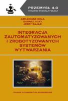 Integracja zautomatyzowanych i zrobotyzowanych systemów wytwarzania. Autor: Gola Arkadiusz, Kost Gabriel, Jerzy Zając. SmakLiter.pl Okładka książki Integracja zautomatyzowanych i zrobotyzowanych systemów wytwarzania