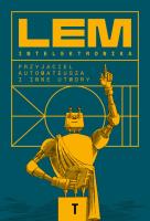 Intelektronika. Przyjaciel Automateusza i inne utwory. Autor: Lem Stanisław. SmakLiter.pl Okładka książki Intelektronika. Przyjaciel Automateusza i inne utwory