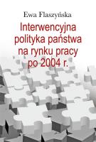 Interwencyjna polityka państwa na rynku pracy.... Autor: Flaszyńska Ewa. SmakLiter.pl Okładka książki Interwencyjna polityka państwa na rynku pracy...
