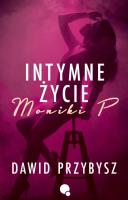 Intymne życie Moniki P.. Autor: Dawid Przybysz. SmakLiter.pl Okładka książki Intymne życie Moniki P.