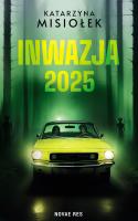 Inwazja 2025. Autor: Misiołek Katarzyna. SmakLiter.pl Okładka książki Inwazja 2025