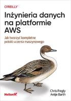Inżynieria danych na platformie AWS. Jak tworzyć kompletne potoki uczenia maszynowego. Autor: Fregly Chris, Barth Antje. SmakLiter.pl Okładka książki Inżynieria danych na platformie AWS. Jak tworzyć kompletne potoki uczenia maszynowego
