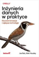 Inżynieria danych w praktyce. Autor: Joe Reis, Matt Housley. SmakLiter.pl Okładka książki Inżynieria danych w praktyce