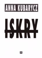 Iskry. Autor: Anna Kubarczyk. SmakLiter.pl Okładka książki Iskry