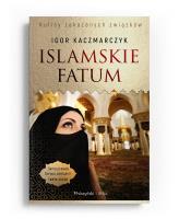 Islamskie fatum. Autor: Igor Kaczmarczyk. SmakLiter.pl Okładka książki Islamskie fatum