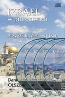 Izrael w proroctwach Przyjdź królestwo Twe (4CD) - Audiobook. Autor: Daniel i Piotr Olszewscy. SmakLiter.pl Okładka książki Izrael w proroctwach Przyjdź królestwo Twe (4CD) - Audiobook