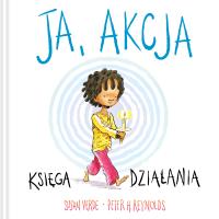 Ja, akcja. Księga działania. Autor: Peter H. Reynolds, Verde Susan. SmakLiter.pl Okładka książki Ja, akcja. Księga działania