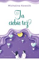 Ja Ciebie też. Autor: Michalina Kowolik. SmakLiter.pl Okładka książki Ja Ciebie też