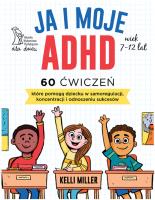 Ja i moje ADHD. Autor: Miller Kelli. SmakLiter.pl Okładka książki Ja i moje ADHD