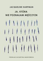 Ja, która nie poznałam mężczyzn. Autor: Harpman Jacqueline. SmakLiter.pl Okładka książki Ja, która nie poznałam mężczyzn