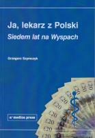 Okładka książki Ja lekarz z Polski Siedem lat na Wyspach